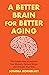 A Better Brain for Better Aging The Holistic Way to Improve Your Memory, Reduce Stress, and Sharpen Your Wits (Brain health, Improve brain function) by Sondra Kornblatt