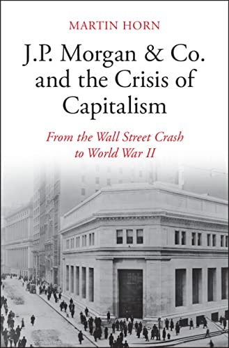 J.P. Morgan & Co. and the Crisis of Capitalism: From the Wall Street Crash to World War II (Kindle Edition)