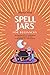 Spell Jars for beginners: The Modern Witch Compendium with 56 Magic Recipes to Manifest all Your Desires