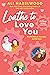 Loathe to Love You (The STE...