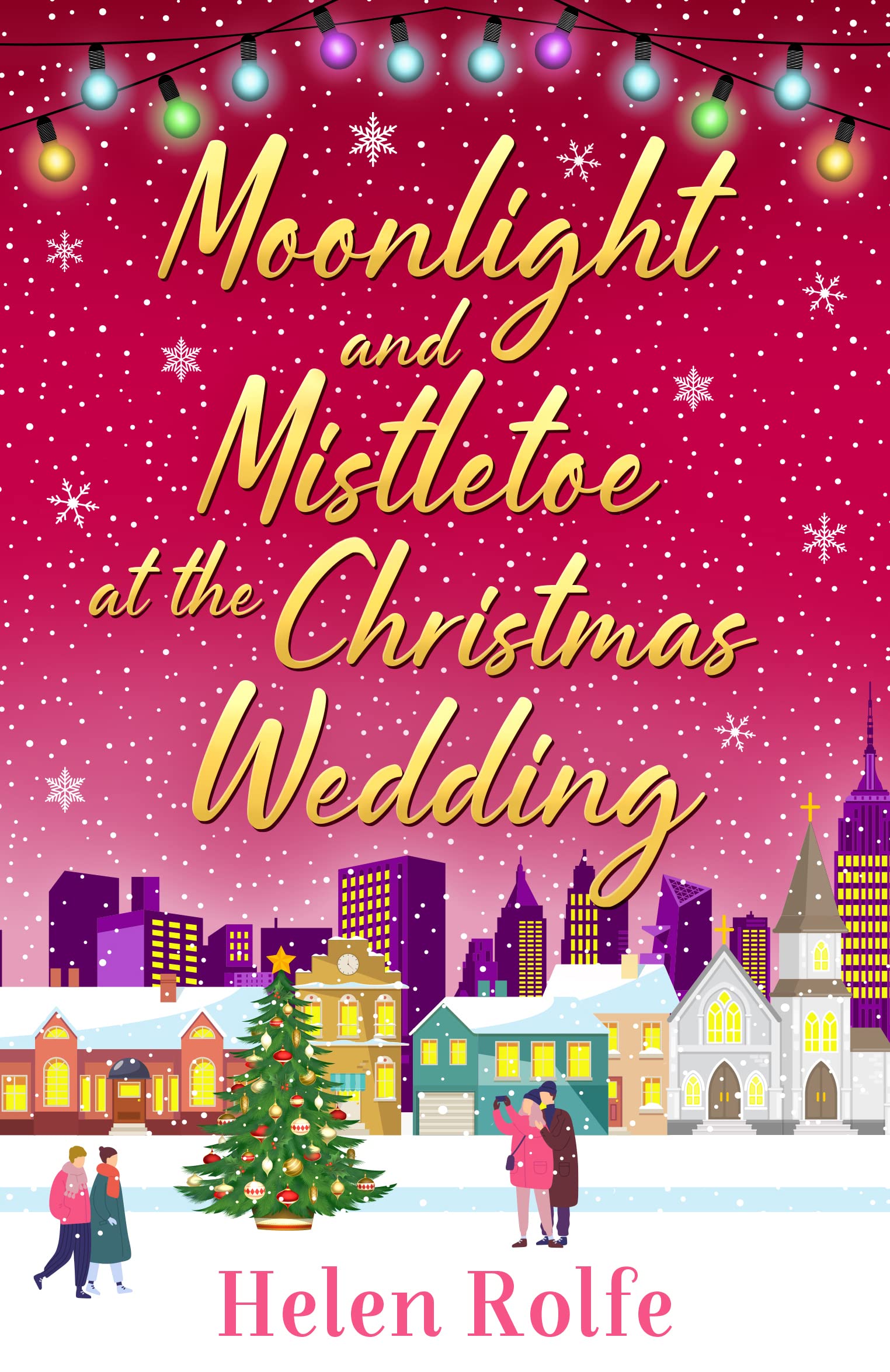 Moonlight and Mistletoe at the Christmas Wedding: A heartwarming, romantic festive read from Helen Rolfe (New York Ever After Book 6)