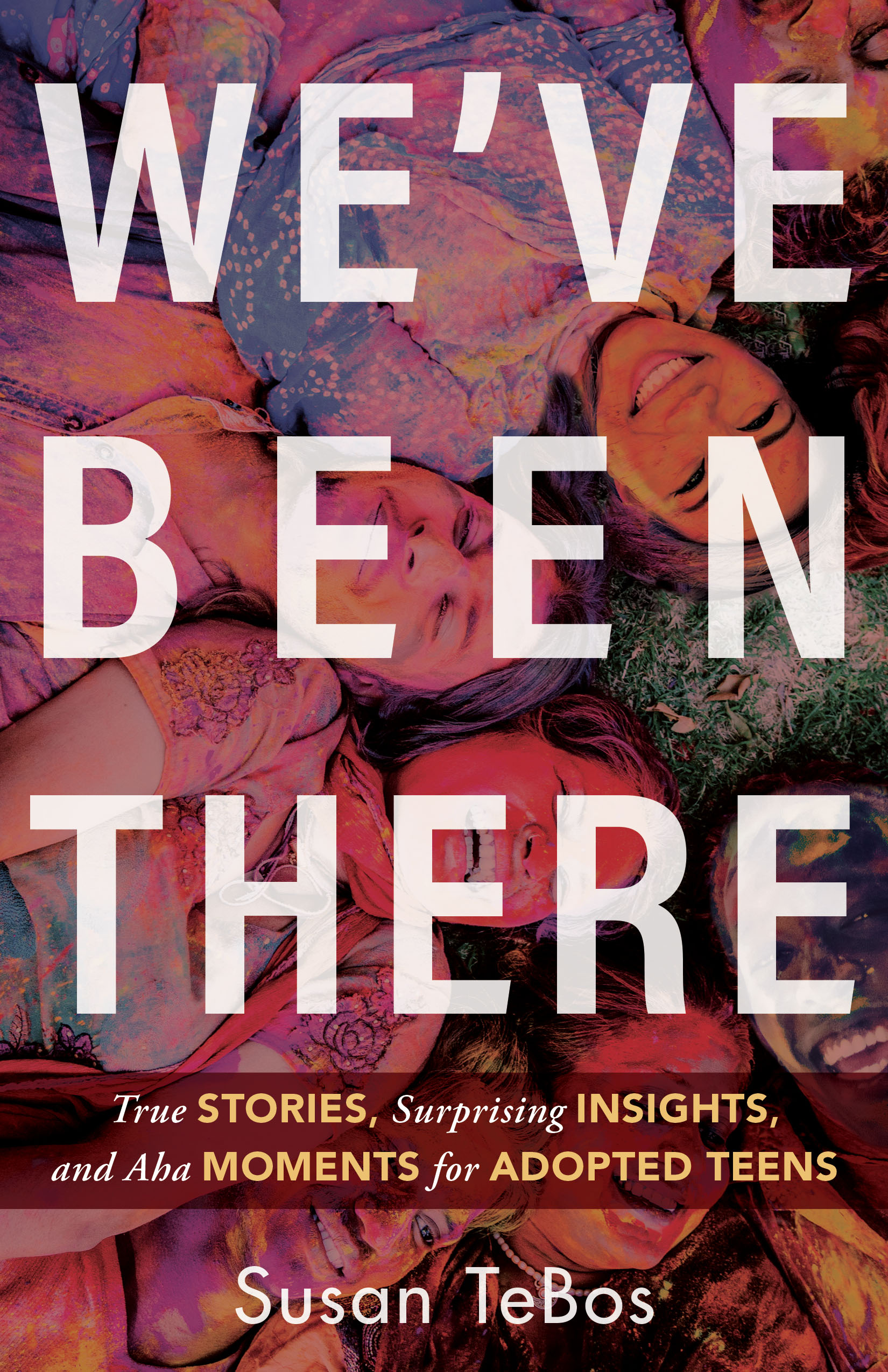 We've Been There: True Stories, Surprising Insights, and Aha Moments for Adopted Teens (Paperback)