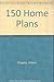 150 Home Plans: Ranch, Expansion Ranch, Vacation and Leisure Homes, Dome Homes