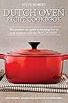 Dutch Oven Cookbook:130 simple and delicious recipes for the whole family Dutch Oven Cookbook:130 simple and delicious recipes for the whole family