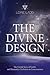 The Divine Design: The Untold History of Earth's and Humanity's Evolution in Consciousness