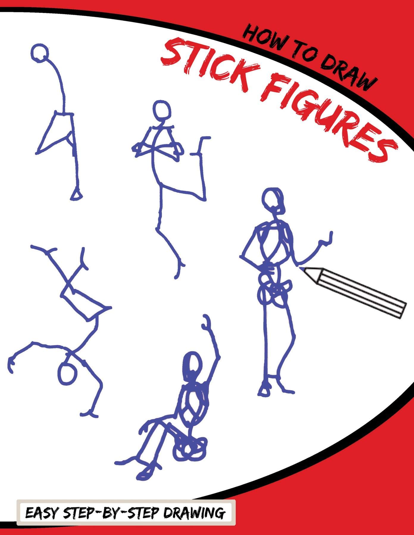 How To Draw Stick Figures: Easy Step-By-Step Drawing (Kindle Edition)