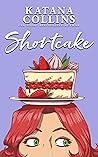 Shortcake by Katana Collins