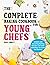 The Complete Baking Cookbook for Young Chefs: Simple and Amazing Baking Recipes for Girls and Boys to Learn the Baking