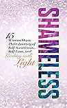 Shameless: 15 Women Share Their Journey of Self-Awareness, Self-Love, and Leading with Light
