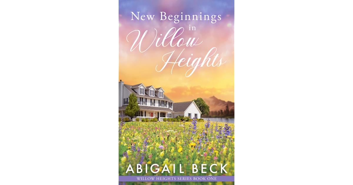 New Beginnings in Willow Heights Willow Heights Series Book One by