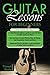 Guitar Lessons for Beginners: 3 in 1- Beginner's Guide+ Tips and Tricks+ Simple and Effective Strategies to learn Guitar Chords and Notes