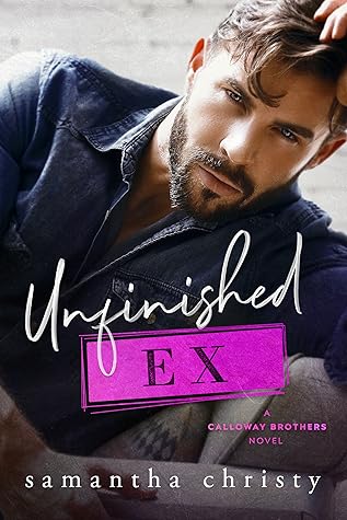 Unfinished Ex (The Brothers of Calloway Creek: The Calloway Brothers #2)