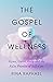 The Gospel of Wellness: Gyms, Gurus, Goop, and the False Promise of Self-Care