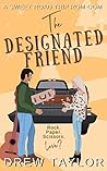 The Designated Friend by Drew  Taylor