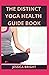 The Distinct Yoga Health Guide Book by Jessica Bright