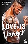 Love Is Danger by Kristen Rivers