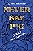 Never Say P*g by R. Bruce Macdonald