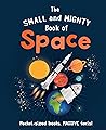 The Small and Mighty Book of Space: Pocket-sized books, MASSIVE facts!