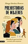 Prehistorias de mujeres. Descubre lo que no te han contado so... by Marga Sánchez Romero