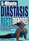 5-MINUTE DIASTASIS RECTI EXERCISES: 5-Day Workout Program to fix Diastasis Recti, Heal Abdominal separation and close your Postpartum Gap.