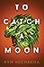 To Catch a Moon