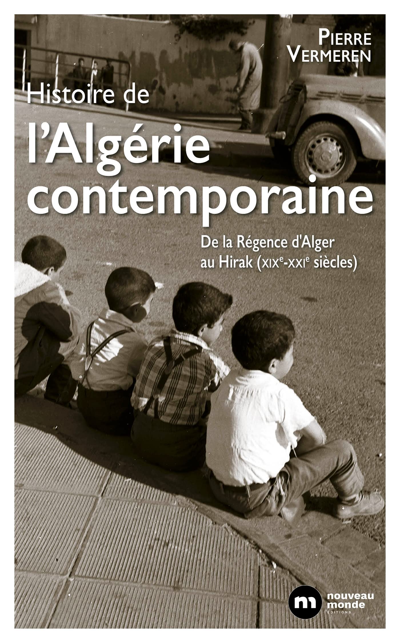 Histoire de l'Algérie contemporaine: De la Régence d'Alger au Hirak (XIXe-XXIe siècles) (French Edition)