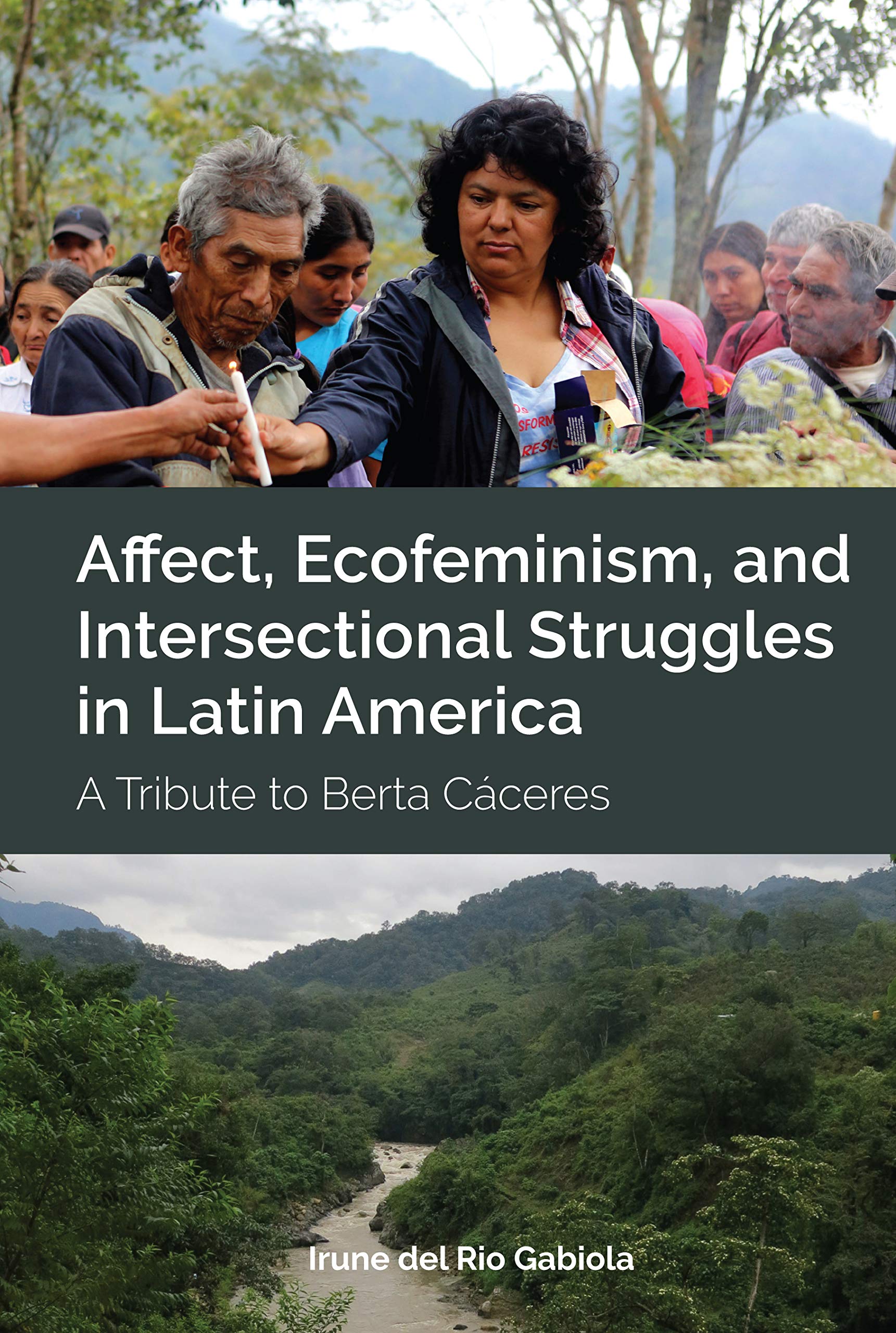 Affect, Ecofeminism, and Intersectional Struggles in Latin America: A Tribute to Berta Cáceres (Kindle Edition)