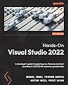 Hands-On Visual Studio 2022: A developer's guide to exploring new features and best practices in VS2022 for maximum productivity Hands-On Visual Studio 2022: A developer's guide to exploring new features and best practices in VS2022 for maximum productivity