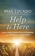 Help Is Here: Finding Fresh Strength and Purpose in the Power of the Holy Spirit
