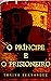 O Príncipe e o Prisioneiro ...
