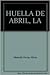 HUELLA DE ABRIL, LA by Alicia Miranda Hevia
