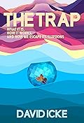 The Trap: What it is. How it works. And how we escape its illusions