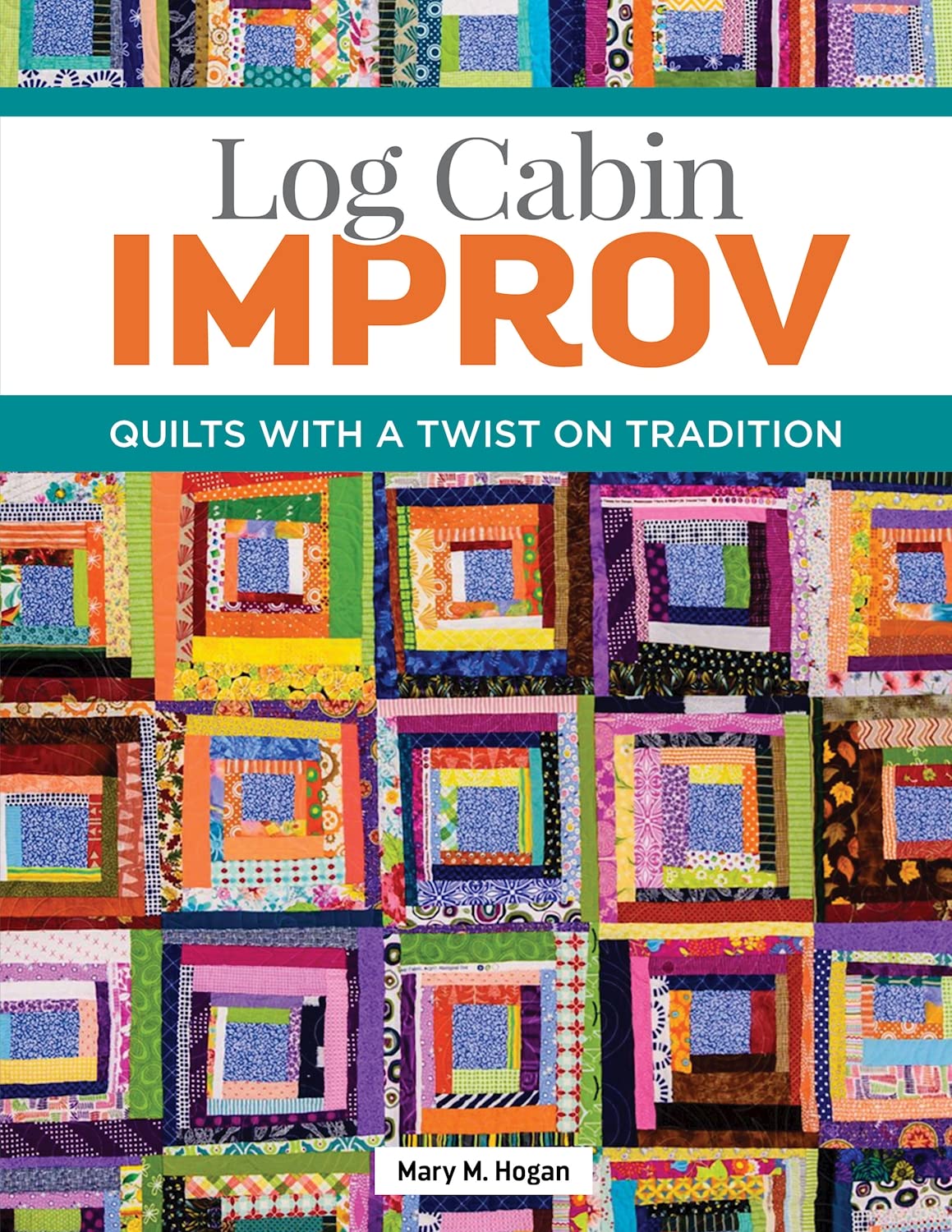 Log Cabin Improv: Quilts with a Twist on Tradition (Kindle Edition)
