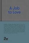 A Job to Love: A ...
