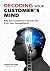 Decoding Your Customer’s Mind: Why Your Customer Chooses You Over Your Competitors? Kindle Edition