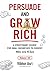 Persuade and Grow Rich: A s...