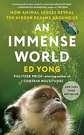 An Immense World: How Animal Senses Reveal the Hidden Realms Around Us