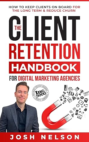 The Client Retention Handbook for Digital Marketing Agencies: How to Keep Clients on Board Long-Term and Reduce Churn