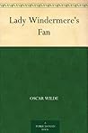 Lady Windermere’s Fan by Oscar Wilde