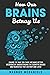 How Our Brains Betray Us: Change the Way you Think and Make Better Decisions by Understanding the Cognitive Biases and Heuristics that Destroy Our lives!
