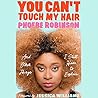 You Can't Touch My Hair by Phoebe Robinson You Can't Touch My Hair by Phoebe Robinson