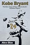 Kobe Bryant The Best Story of One of Basketball’s Greatest Players