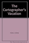 The Cartographer's Vacation by Andrea Cohen