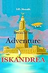 Iskandrea: Broom's First Adventure (A Kingdom of Flowers and the Miraculous Flying Machine)