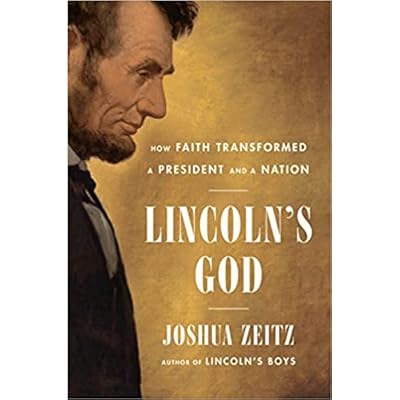 Lincoln S God How Faith Transformed A President And A Nation By Joshua Zeitz