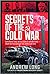 Secrets of the Cold War: Espionage and Intelligence Operations - From Both Sides of the Iron Curtain