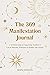 The 369 Manifestation Journal: A 52-Week Guide to Using Divine Numbers and Law of Attraction Techniques to Manifest Your Desires