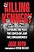 Killing Kennedy: Exposing the Plot, the Cover-Up, and the Consequences
