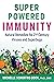 Super-Powered Immunity: Natural Remedies for 21st Century Viruses and Superbugs