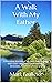 A Walk With My Father: A Pe...